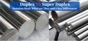 Duplex vs Super Duplex Stainless Steel